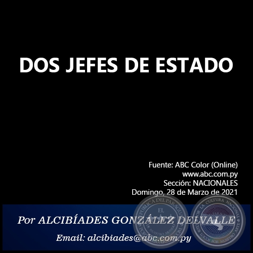 DOS JEFES DE ESTADO - Por ALCIBÍADES GONZÁLEZ DELVALLE - Domingo, 28 de Marzo de 2021